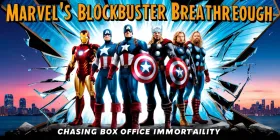 Marvel's Blockbuster Breakthrough: Chasing Box Office Immortality